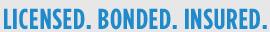 Licensed. Bonded. Insured.